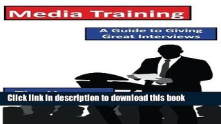 Books Media Training: A Guide to Giving Great Interviews Full Online