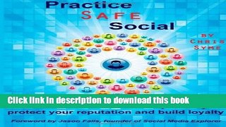 Ebook Practice Safe Social: How to Use Social Media Responsibly to Protect Your Reputation and