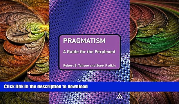 READ book Pragmatism: A Guide for the Perplexed (Guides for the Perplexed) FREE BOOOK ONLINE