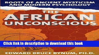 Books The African Unconscious: Roots of Ancient Mysticism and Modern Psychology Free Online