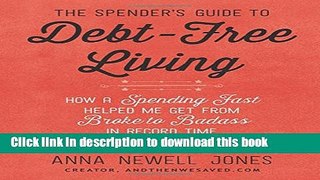 Ebook The Spender s Guide to Debt-Free Living: How a Spending Fast Helped Me Get from Broke to