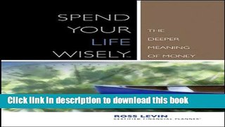 Ebook Spend Your Life Wisely: The Deeper Meaning of Money Free Online