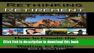 Ebook Rethinking Retirement - How to Create the Life You Want Without Waiting to Retire Full