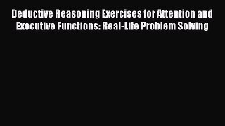 Read Deductive Reasoning Exercises for Attention and Executive Functions: Real-Life Problem
