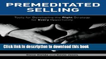 Ebook Premeditated Selling: Tools for Developing the Right Strategy for Each Opportunity Free Online