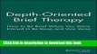 Ebook Depth Oriented Brief Therapy: How to Be Brief When You Were Trained to Be Deep and Vice