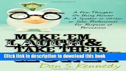 Ebook Make  Em Laugh   Take Their Money: A Few Thoughts On Using Humor As  A Speaker or Writer or