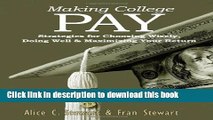 Ebook Making College Pay: Strategies for Choosing Wisely, Doing Well   Maximizing Your Return Full