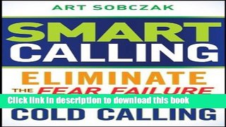 Books Smart Calling: Eliminate the Fear, Failure, and Rejection From Cold Calling Free Online