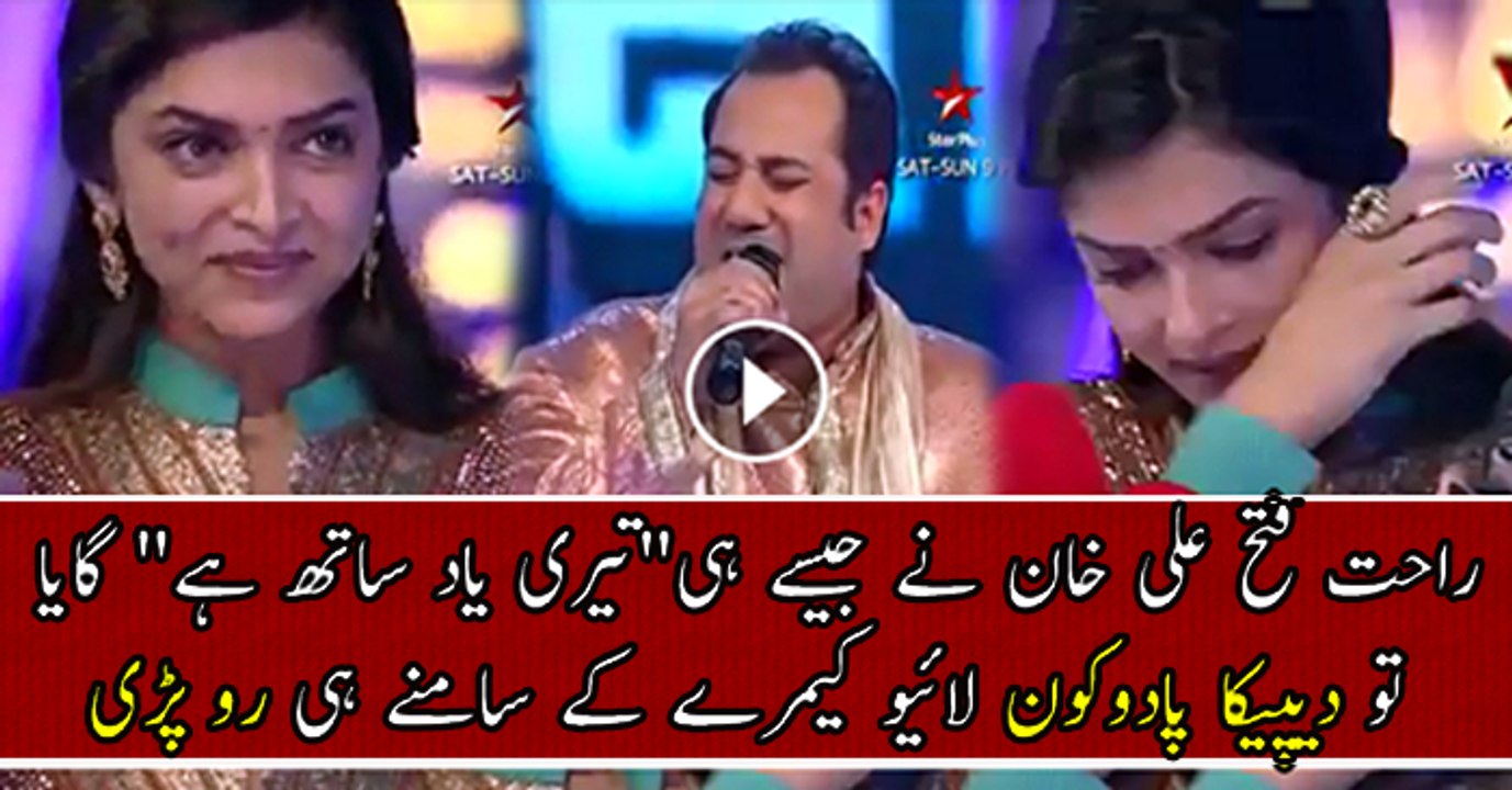Deepika Padukone cried when Rahat Fateh Ali Sings on her request Teri Yaad Sath Hai !