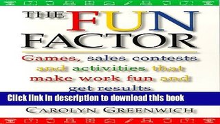 Ebook The Fun Factor: Games, Sales Contests and Activities that Make Work Fun and Get Results Free