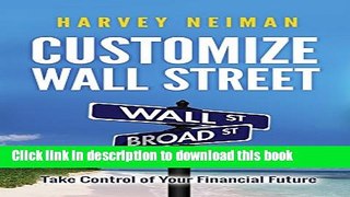 Ebook Customize Wall Street: Take Control of Your Financial Future Full Online