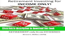 Books Retirement Investing for Income ONLY: How to manage a retirement portfolio ONLY for