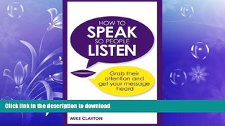FAVORIT BOOK How to Speak so People Listen: Grab their attention and get your message heard READ