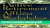 Ebook Active Retirement for Affluent Workaholics: Planning for the Life You ve Always Wanted Free