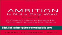 Books Ambition Is Not a Dirty Word: A Woman s Guide to Earning Her Worth and Achieving Her Dreams