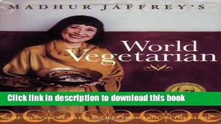 Books Madhur Jaffrey s World Vegetarian: More Than 650 Meatless Recipes from Around the World Free