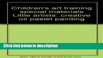 Ebook Children s art training special materials Little artists: creative oil pastel painting Full