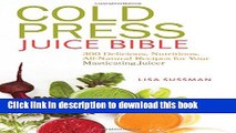 Ebook Cold Press Juice Bible: 300 Delicious, Nutritious, All-Natural Recipes for Your Masticating