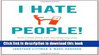 Read Books I Hate People!: Kick Loose from the Overbearing and Underhanded Jerks at Work and Get