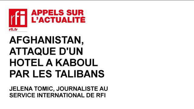 Afghanistan : les talibans attaquent un hôtel à Kaboul