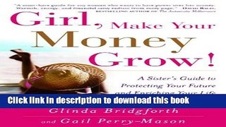 Ebook Girl, Make Your Money Grow!: A Sister s Guide to Protecting Your Future and Enriching Your