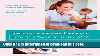 Books How to Start a Home-based Business to Become a Work-At-Home Mom (Home-Based Business Series)