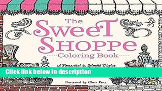 Ebook The Sweet Shoppe Coloring Book: A Fantastical and Splendid Display of Divine Confectionary