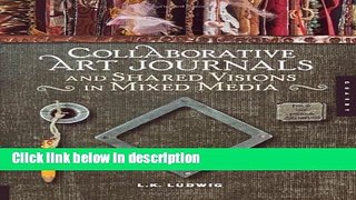 Ebook Collaborative Art Journals and Shared Visions in Mixed Media by Lk Ludwig published by