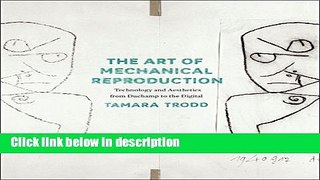 Books The Art of Mechanical Reproduction: Technology and Aesthetics from Duchamp to the Digital