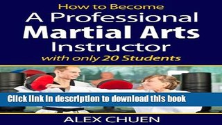 [Read PDF] How to Become a Full Time Martial Arts Instructor with Only 18 Students (The