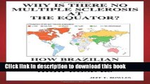 Books Why Is There No  Multiple Sclerosis  At The Equator?   How Brazilian Doctors Are  Curing Ms
