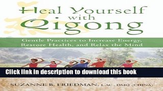 Ebook Heal Yourself with Qigong: Gentle Practices to Increase Energy, Restore Health, and Relax