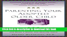 Ebook Parenting Your Adopted Older Child: How to Overcome the Unique Challenges and Raise a Happy