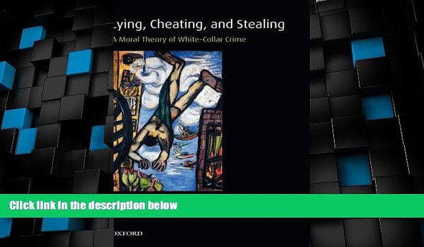 Free Full [PDF] Downlaod Lying, Cheating, and Stealing: A Moral Theory of White-Collar Crime