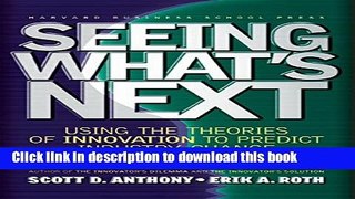 Ebook Seeing What s Next: Using the Theories of Innovation to Predict Industry Change Free Online