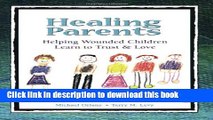 Books Healing Parents: Helping Wounded Children Learn to Trust   Love Free Download