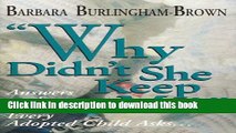 Books Why Didn t She Keep Me?: Answers to the Question Every Adopted Child Asks... Full Online