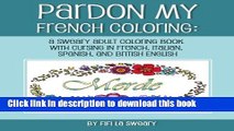 Ebook Pardon My French Coloring: A Sweary Adult Coloring Book With Cursing in French, Italian,