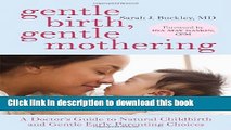 Ebook Gentle Birth, Gentle Mothering: A Doctor s Guide to Natural Childbirth and Gentle Early