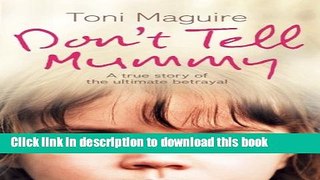 Ebook Don t Tell Mummy: A True Story of the Ultimate Betrayal Full Online