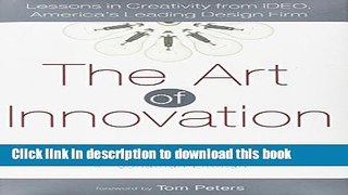 PDF  The Art of Innovation: Lessons in Creativity from IDEO, America s Leading Design Firm  {Free