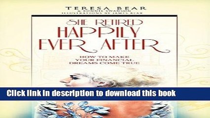 [Read PDF] She Retired Happily Ever After: How To Make Your Financial Dreams Come True Download
