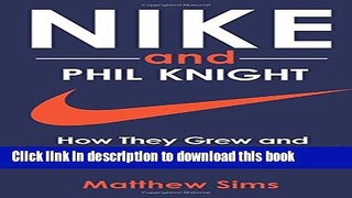 Download  Nike and Phil Knight: How They Grew and Changed The Fashion and Athletic Worlds Forever