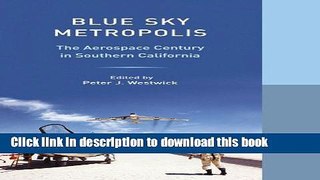 PDF  Blue Sky Metropolis: The Aerospace Century in Southern California (Western Histories)  {Free