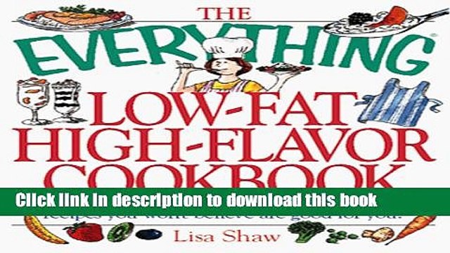 PDF The Everything Low-Fat, High-Flavor Cookbook: From Appetizers to Desserts, 300 Deliciously