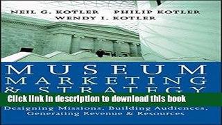 Download Museum Marketing and Strategy: Designing Missions, Building Audiences, Generating Revenue
