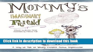 Books Mommy s Imaginary Friend: Talking to Young Children About Depression Free Online