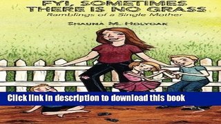 Ebook FYI, Sometimes There Is No Grass: Ramblings of a Single Mother Free Online