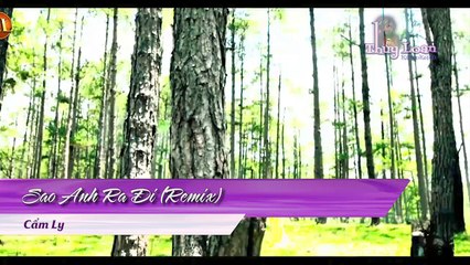 Sao Anh Ra Đi (Remix) - Cẩm Ly